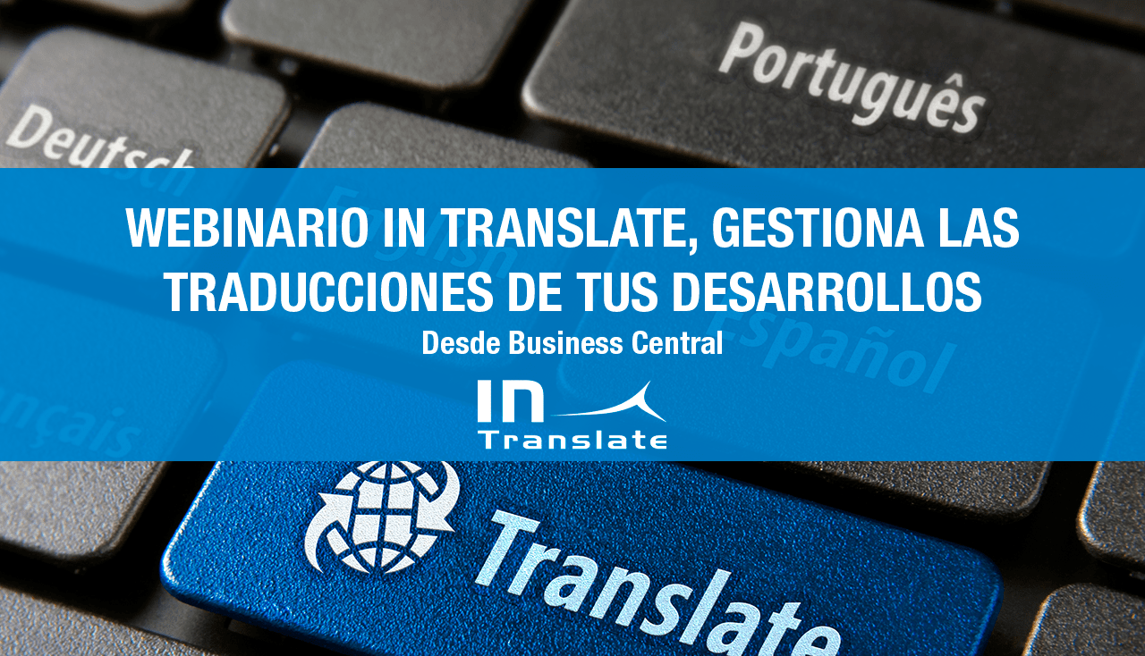 Webinario IN Translate, gestiona las traducciones de tus desarrollos desde Business Central y compártelas con terceros para su revisión
