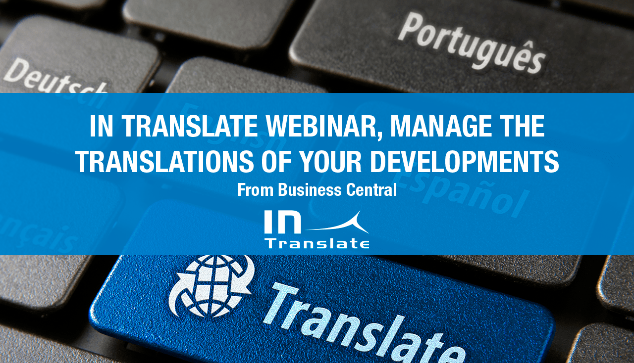 IN Translate webinar, manage the translations of your developments in Business Central and share them with a third-party for their revision.